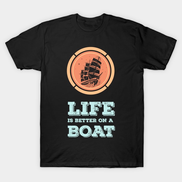 LIFE is better on a BOAT Epic MOTTO for the Sea Captains T-Shirt by Naumovski